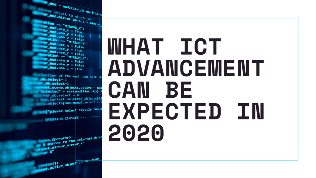 ﻿What ICT advancement can be expected in 2020